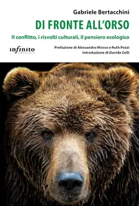 Di fronte all'orso. Il conflitto, i risvolti culturali, il pensiero ecologico - Gabriele Bertacchini