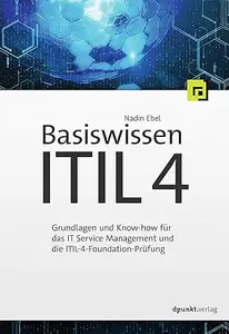 Dpunkt.Verlag GmbH Basiswissen ITIL 4: Grundlagen und Know-how für das IT Service Management und die ITIL-4-Foundation-Prüfung