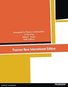 Strategies for Theory Construction in Nursing: Pearson New International Edition