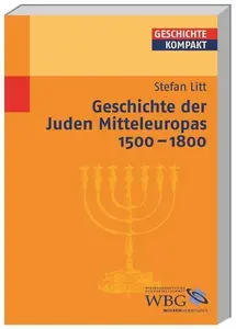 Geschichte der Juden Mitteleuropas 1500-1800: Mitarbeit:Weinfurter, Brigitte Maria; Schulze-Bidlingmaier, Ingrid