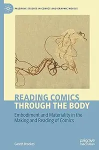 Reading Comics Through The Body: Embodiment and Materiality in the Making and Reading of Comics