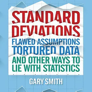 Standard Deviations: Flawed Assumptions, Tortured Data, and Other Ways to Lie with Statistics [Audiobook]