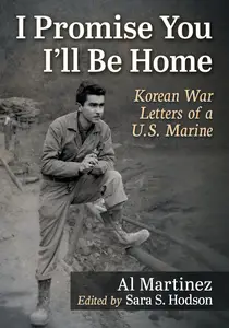 I Promise You I'll Be Home: Korean War Letters of a U.S. Marine