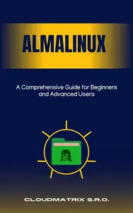 AlmaLinux: A Comprehensive Guide for Beginners and Advanced Users