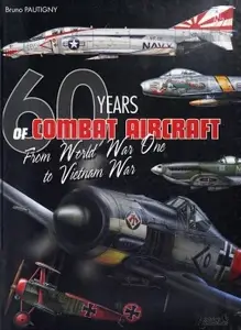 60 Years of Combat Aircraft: From World War One to Vietnam War