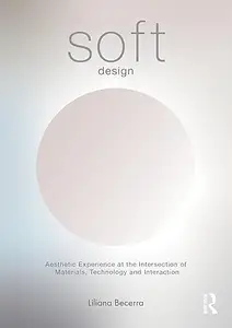 Soft Design: Aesthetic Experience at the Intersection of Materials, Technology & Interaction