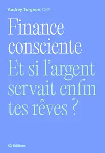 Audrey Turgeon, "Finance consciente: Et si l'argent servait enfin tes rêves ?"