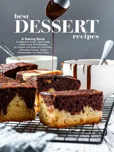 Best Dessert Recipes: A Baking Book for Beginner Cooks