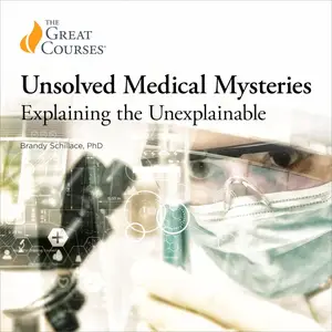 Unsolved Medical Mysteries: Explaining the Unexplainable [TTC Audio]