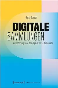 Digitale Sammlungen: Anforderungen an das digitalisierte Kulturerbe