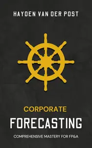 Corporate Forecasting for FP&A: Mastering Predictive Insights for Strategic Decision-Making