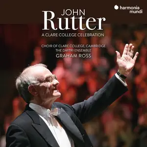 Choir of Clare College, Cambridge, Dmitri Ensemble & Graham Ross - John Rutter: A Clare College Celebration (2025)