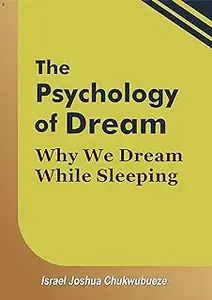 The Psychology of Dream: Why We Dream While Sleeping?