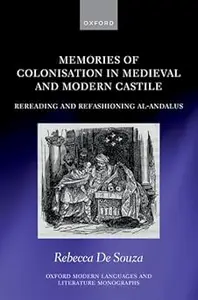 Memories of Colonisation in Medieval and Modern Castile: Rereading and Refashioning al-Andalus