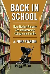 Back in School: How Student Parents Are Transforming College and Family