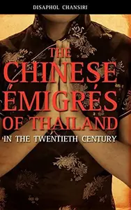 The Chinese Émigrés of Thailand in the Twentieth Century