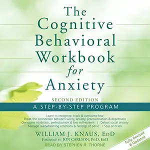 The Cognitive Behavioral Workbook for Anxiety (Second Edition): A Step-by-Step Program [Audiobook] (repost)