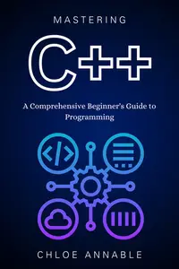 Mastering C++: A Comprehensive Beginner's Guide to Programming