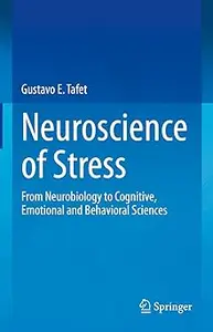 Neuroscience of Stress: From Neurobiology to Cognitive, Emotional and Behavioral Sciences