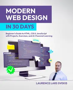 Modern Web Design in 30 Days: Beginner's Guide to HTML, CSS & JavaScript with Projects, Exercises, and AI-Powered Learning