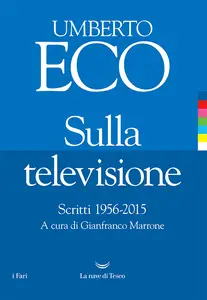 Sulla televisione. Scritti 1956-2015 - Umberto Eco