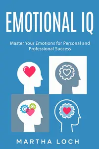 Emotional IQ: Master Your Emotions for Personal and Professional Success