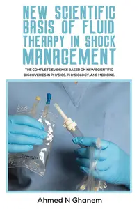 New Scientific Basis of Fluid Therapy in Shock Management: The Complete Evidence Based On New Scientific Discoveries In Physics