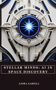 Stellar Minds: AI in Space Discovery: The Codex of Tomorrow, #2