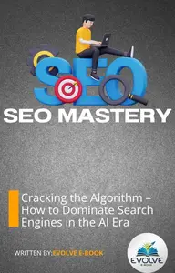 SEO Mastery Cracking the Algorithm – How to Dominate Search Engines in the AI Era