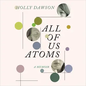 All of Us Atoms: A Memoir [Audiobook]