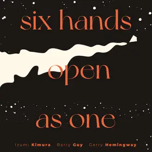 Izumi Kimura & Barry Guy & Gerry & Hemingway - Six Hands Open As One (2024)