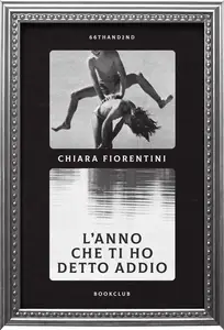 L'anno che ti ho detto addio - Chiara Fiorentini