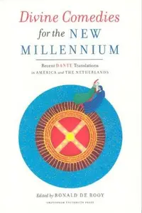 Divine Comedies for the New Millennium : Recent Dante Translations in America and the Netherlands
