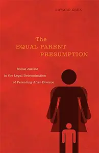 The Equal Parent Presumption : Social Justice in the Legal Determination of Parenting after Divorce