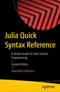 Julia Quick Syntax Reference: A Pocket Guide for Data Science Programming, 2nd Edition