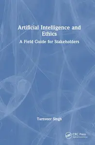 Artificial Intelligence and Ethics: A Field Guide for Stakeholders