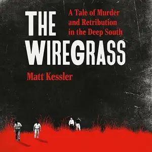 The Wiregrass: A Tale of Murder and Retribution in the Deep South [Audiobook]