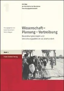 Wissenschaft – Planung – Vertreibung: Neuordnungskonzepte und Umsiedlungspolitik im 20. Jahrhundert