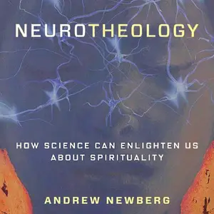 Neurotheology: How Science Can Enlighten Us About Spirituality