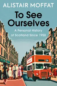 To See Ourselves: A Personal History of Scotland Since 1950