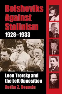 Bolsheviks Against Stalinism, 1928-1933: Leon Trotsky and the Left Opposition