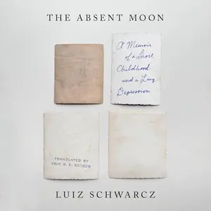 The Absent Moon: A Memoir of a Short Childhood and a Long Depression