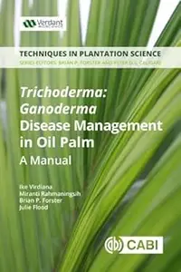 Trichoderma - Ganoderma Disease Control in Oil Palm: A Manual