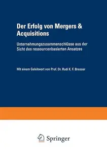 Der Erfolg von Mergers & Acquisitions: Unternehmungszusammenschlüsse aus der Sicht des ressourcenbasierten Ansatzes