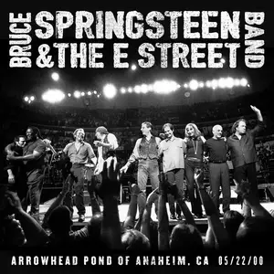 Bruce Springsteen & The E Street Band - 2000-05-22 - Arrowhead Pond Of Anaheim, Anaheim, CA (2022) [Official Digital Download]