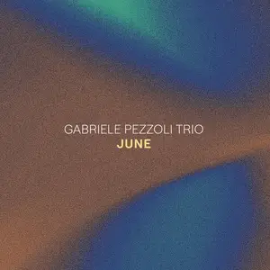 Gabriele Pezzoli Trio - June (2025)