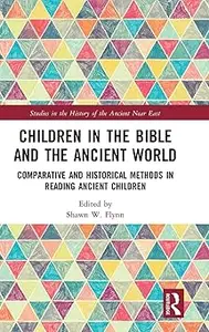 Children in the Bible and the Ancient World: Comparative and Historical Methods in Reading Ancient Children