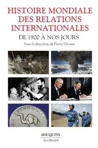 Pierre Grosser, "Histoire mondiale des relations internationales - Des 1900 à nos jours"