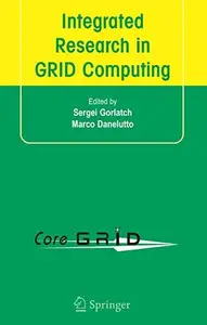 Integrated Research in GRID Computing: CoreGRID Integration Workshop 2005 (Selected Papers) November 28–30, Pisa, Italy