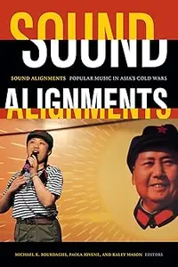 Sound Alignments: Popular Music in Asia's Cold Wars